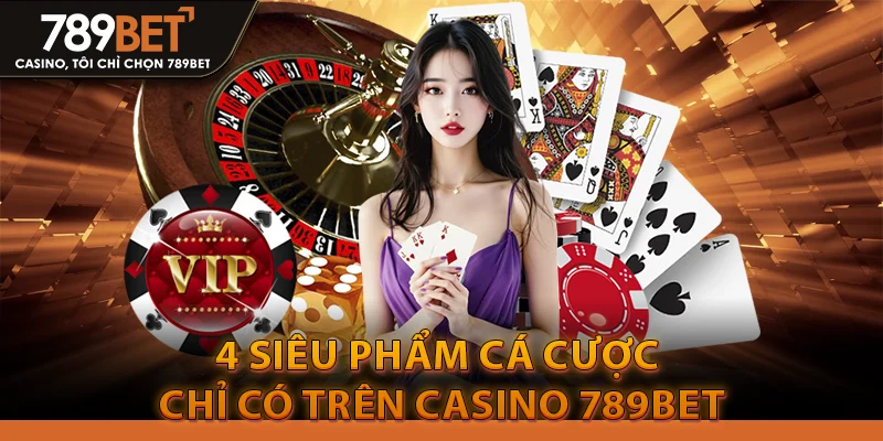 Casino 789Bet – Sòng Bài Trực Tuyến Đẳng Cấp Châu Á 2026 3 4 Siêu Phẩm Cá Cược Chỉ Có Trên Casino 789Bet