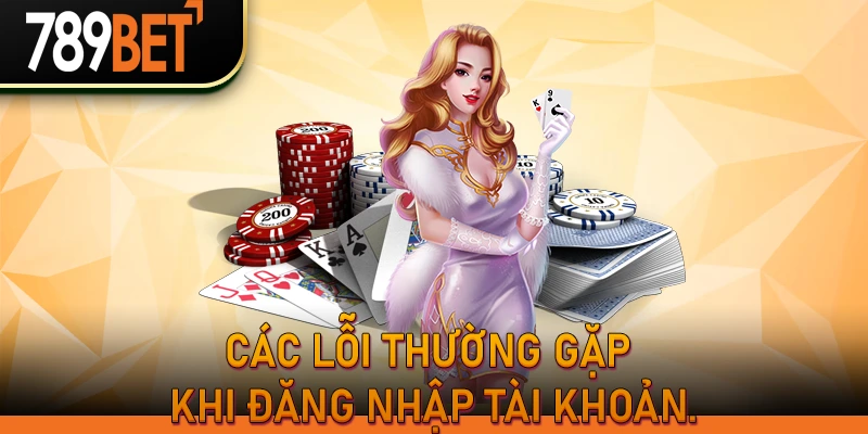 789BetHz | Đăng Nhập Tài Khoản 789Bet Không Bị Chặn 3 Các lỗi thường gặp khi đăng nhập tài khoản.