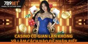 Casino Có Gian Lận Không Và Làm Cách Nào Để Nhận Biết Gian Lận?
