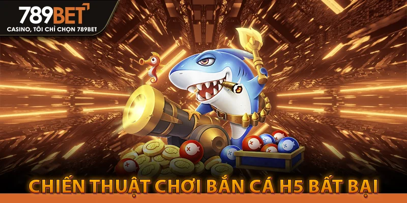 Bắn Cá H5 Là Gì? Tuyệt Kỹ Săn Cá Đổi Thưởng Đỉnh Cao 4 Chiến thuật chơi bắn cá h5 bất bại
