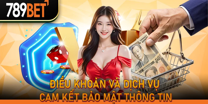 Điều Khoản Và Dịch Vụ 789Bet | Quy Định & Quyền Lợi Hội Viên 3 Điều khoản và dịch vụ cam kết bảo mật thông tin