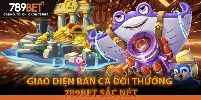 Bắn Cá Đổi Thưởng 789bet: Chiến Thuật Săn Boss Bất Bại 2 Giao diện bắn cá đổi thưởng 789bet sắc nét