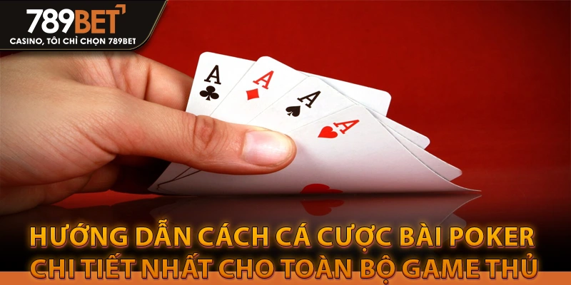 Hướng dẫn cá cược game bài poker chi tiết từ A – Z 4 Hướng dẫn cách cá cược bài poker chi tiết nhất cho toàn bộ game thủ