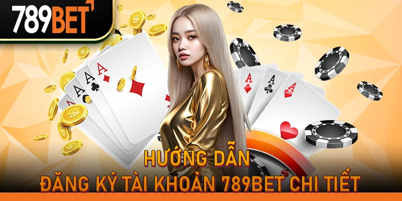 Đăng Ký Tài Khoản 789Bet - Trang Chủ Chính Thức 789BetHZ 2 Hướng dẫn đăng ký tài khoản 789bet cho người mới