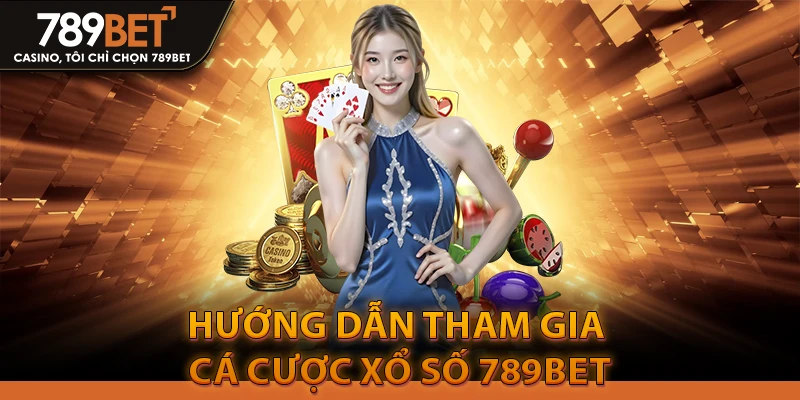 Xổ Số 789Bet - Đăng Ký Tặng 100K & Soi Cầu VIP Hôm Nay 4 Hướng dẫn tham gia cá cược xổ số 789bet