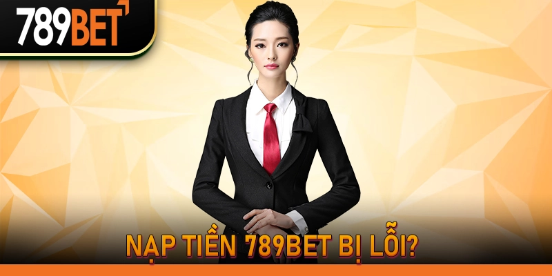 Nạp Tiền 789Bet Tặng Ngay 100K | Cổng Game 789BetHz Uy Tín 3 Nạp tiền 789Bet bị lỗi