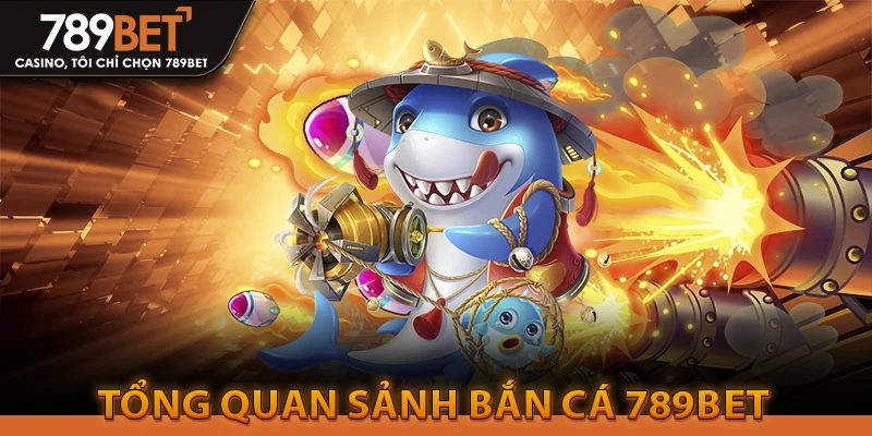 Bắn Cá 789Bethz Com: Trang Chủ Chính Thức - Uy Tín 2026 1 Tổng quan Sảnh Bắn Cá 789bet