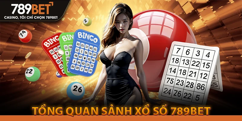 Xổ Số 789Bet - Đăng Ký Tặng 100K & Soi Cầu VIP Hôm Nay 1 Tổng quan sảnh xổ số 789bet